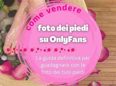 onlyfans piedi|Come Vendere Foto di Piedi Nel 2024: Guida Completa